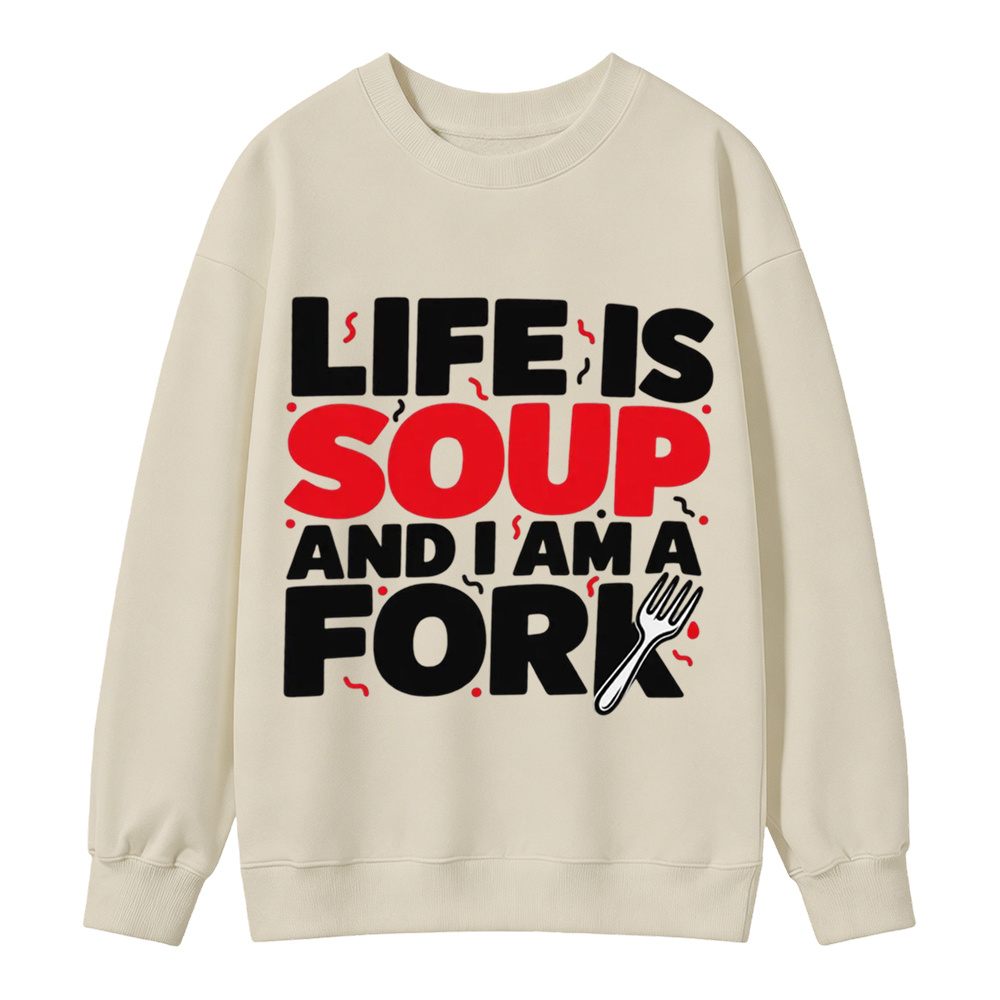 “Life is Soup and I Am a Fork" Funny Graphic  Washed Sweatshirt