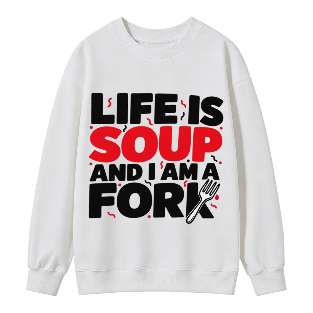 “Life is Soup and I Am a Fork" Funny Graphic  Washed Sweatshirt