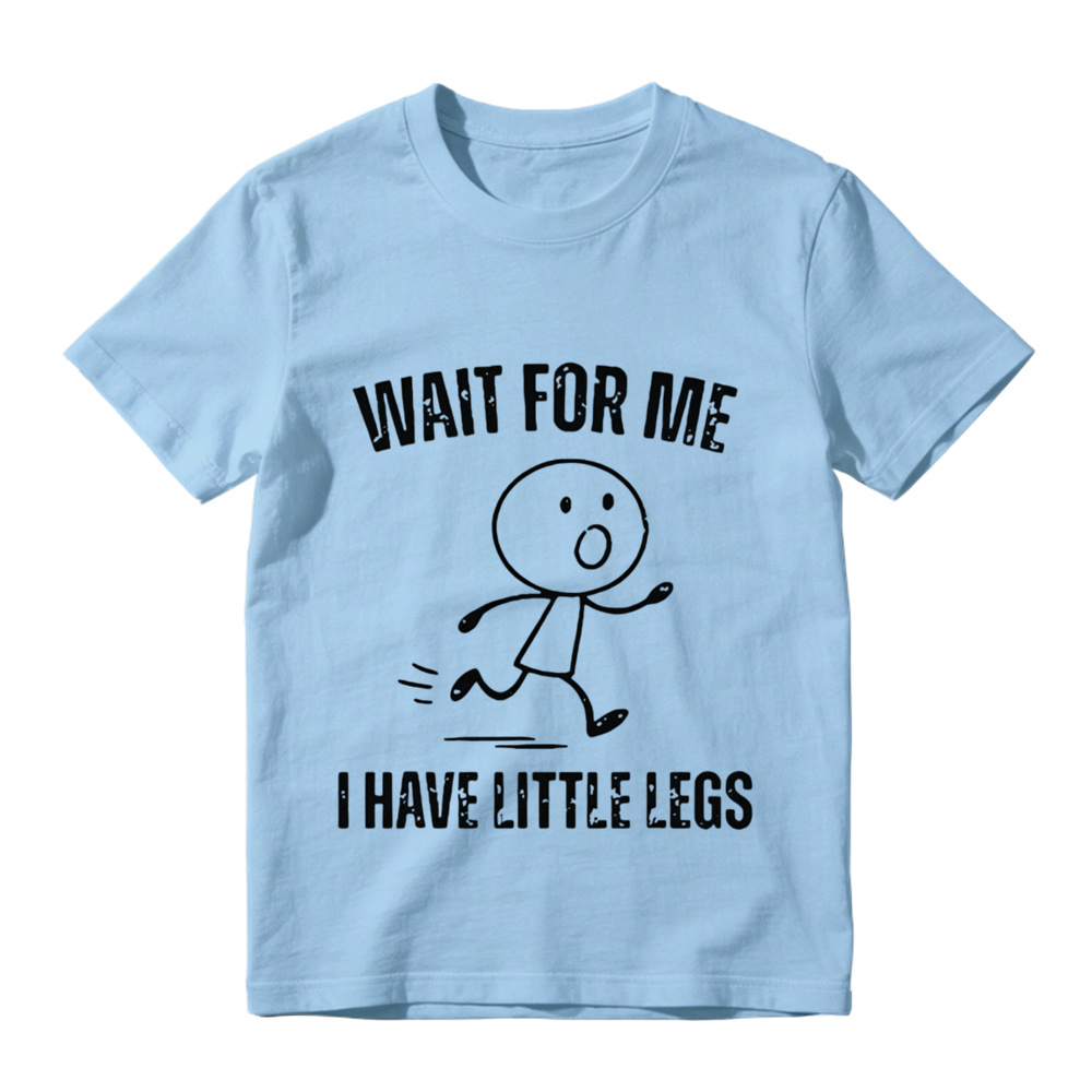  "Wait For Me I Have Little Legs" Funny Graphic T-Shirt