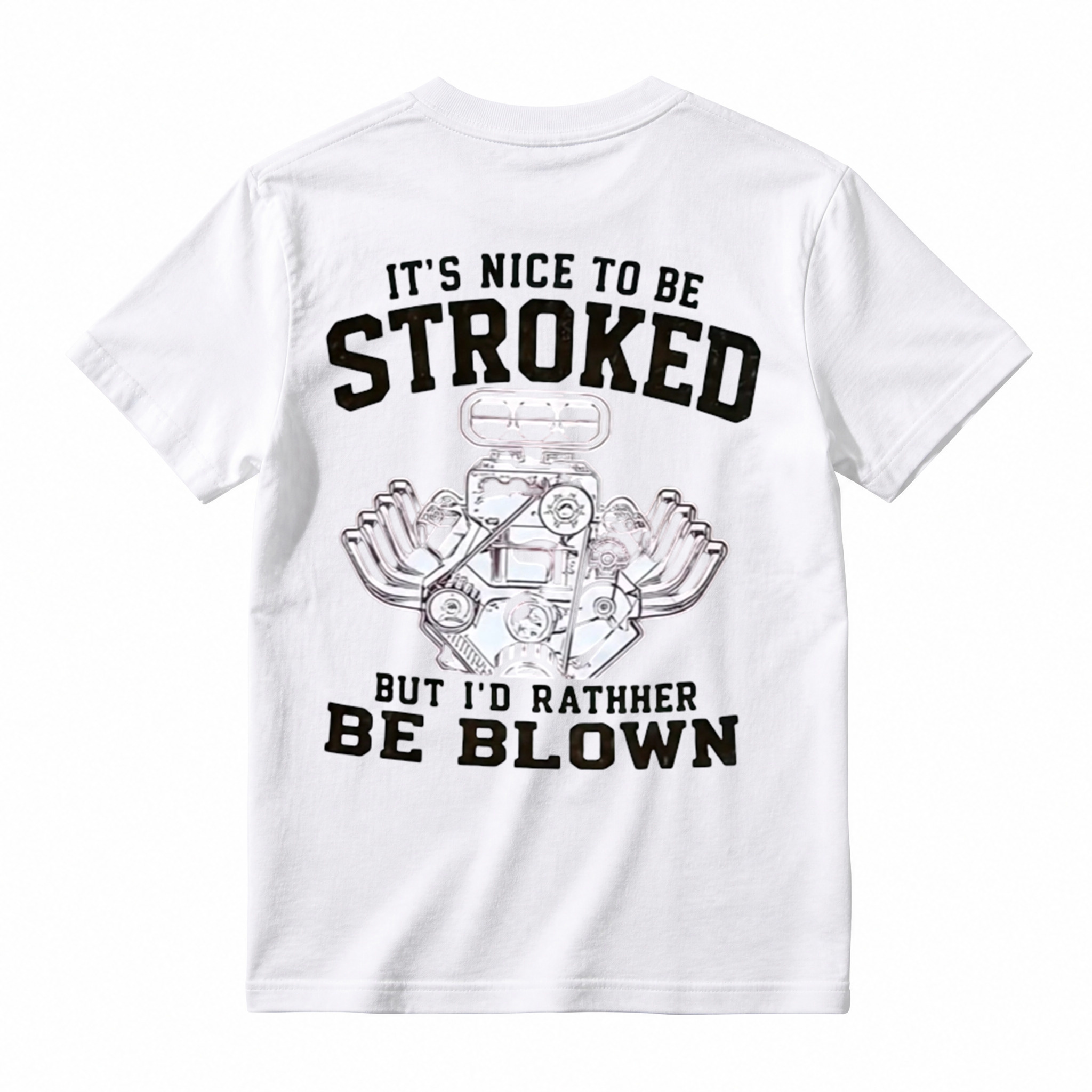 It's Nice To Be Stroked But I'd Rather Be Blown T-Shirt