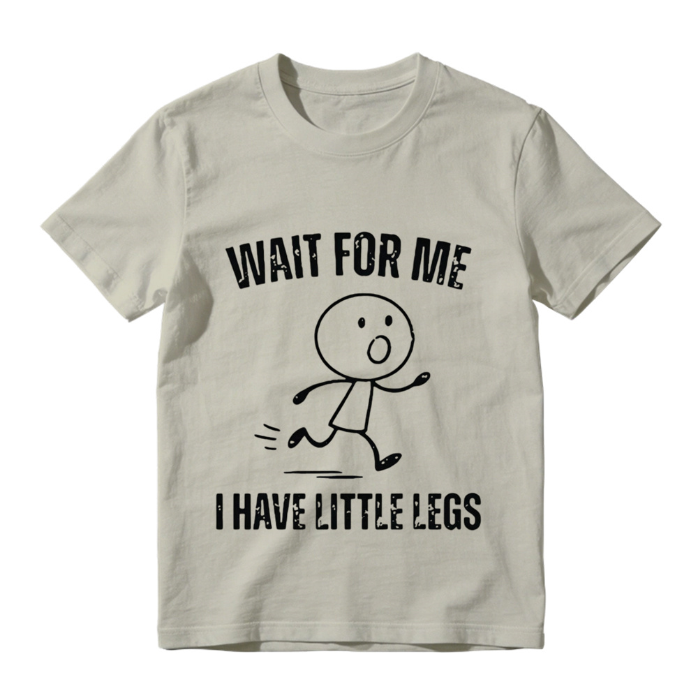  "Wait For Me I Have Little Legs" Funny Graphic T-Shirt