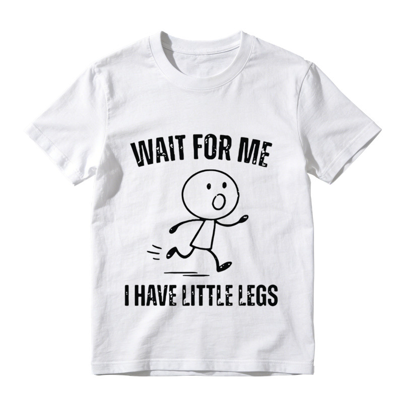  "Wait For Me I Have Little Legs" Funny Graphic T-Shirt