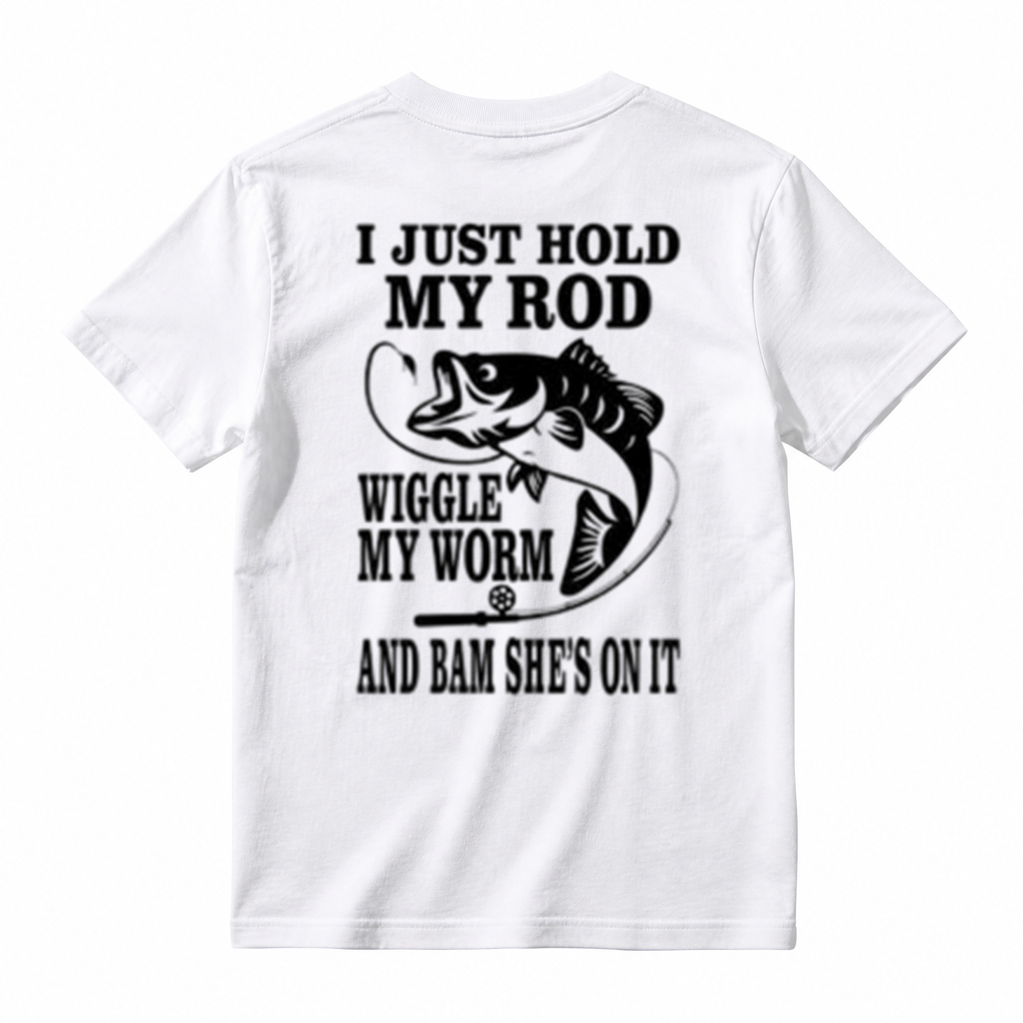 I JUST HOLD MY ROD, WIGGLE MY WORM, AND BAM SHE'S ON IT Funny Fishing T-Shirt 