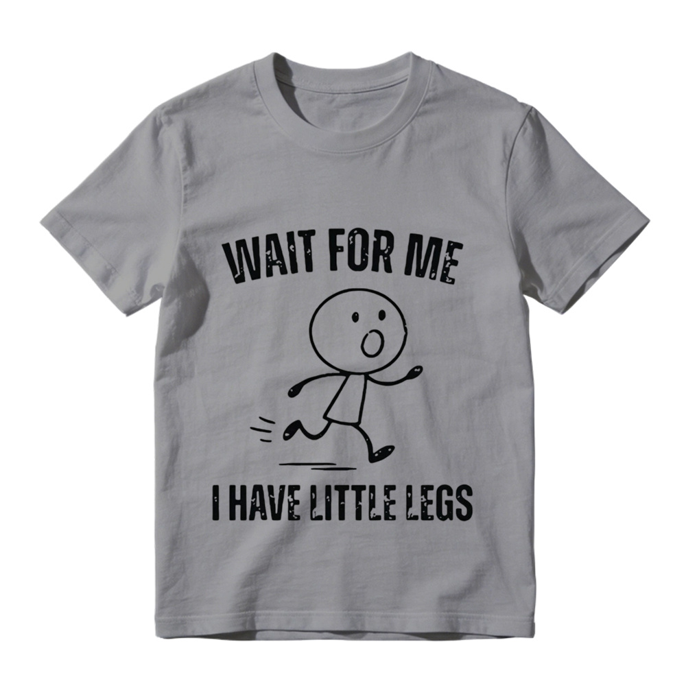  "Wait For Me I Have Little Legs" Funny Graphic T-Shirt