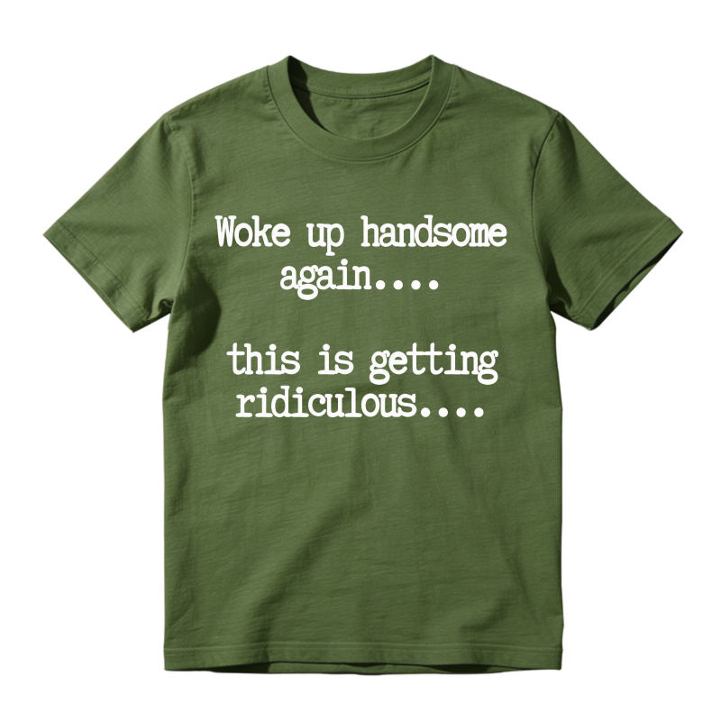"Woke Up Handsome Again" Funny Graphic T-Shirt