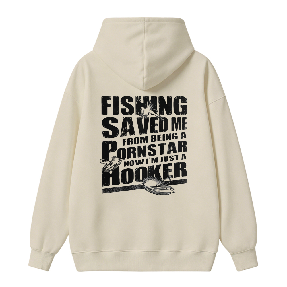Fishing Saved Me From Being A Pornstar Now I Am Just A Hooker Funny Fishing Quote Graphic Hoodie