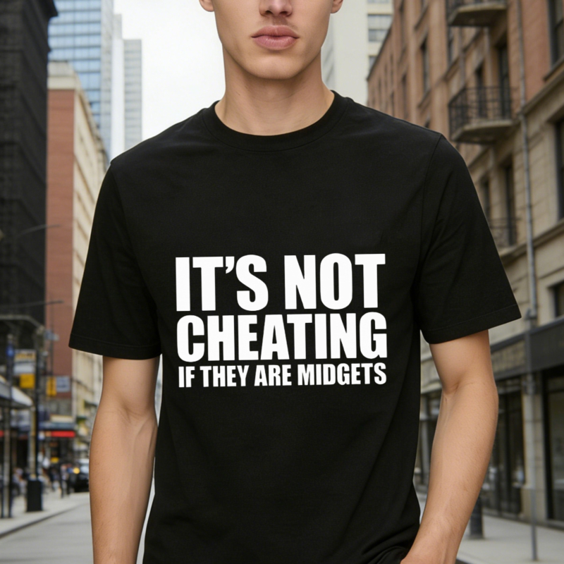 Its Not Cheating If They Are Midgets Funny Quote T-shirt