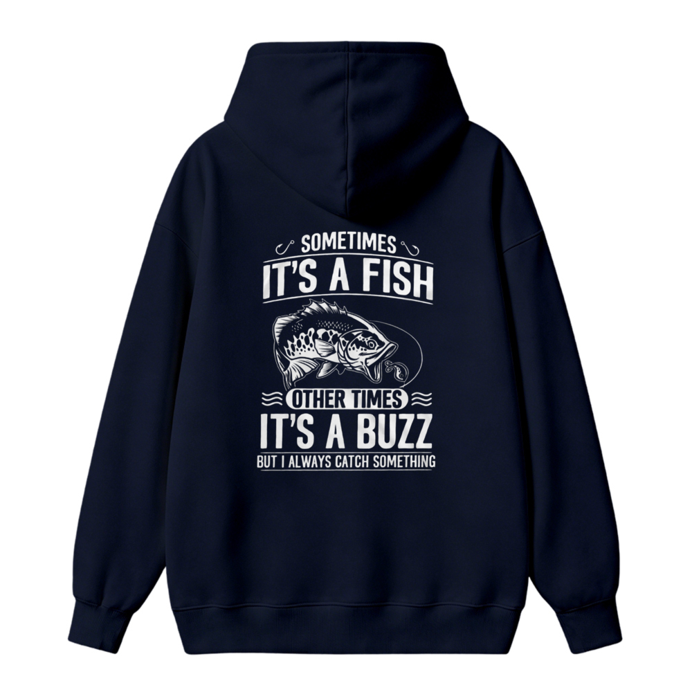 Sometimes Its A Fish Other Times Its A Buzz But I Always Catch Something Fishing Humor Unisex Classic Hoodie