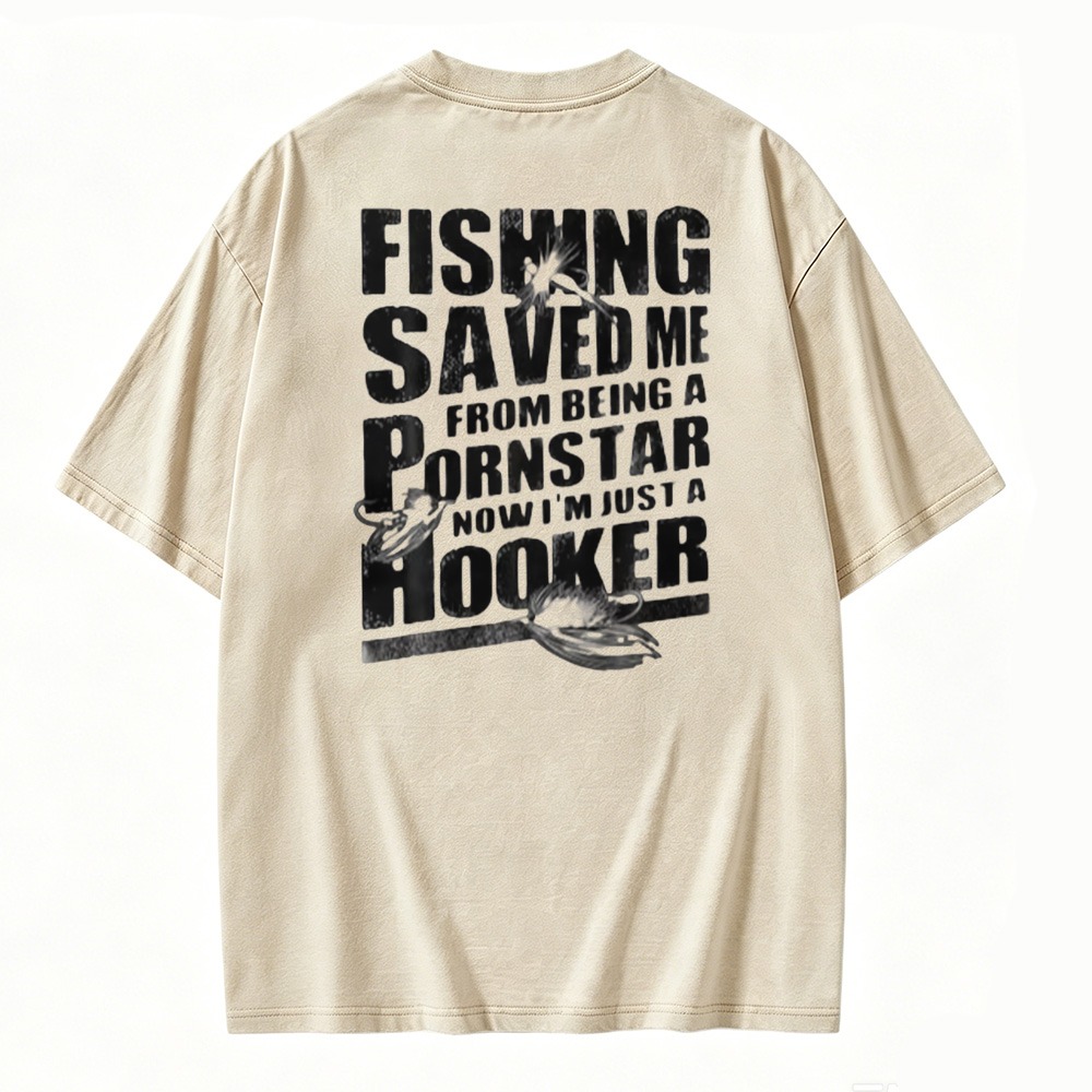 Fishing Saved Me From Being A Pornstar Now I Am Just A Hooker Graphic Washed T-shirt