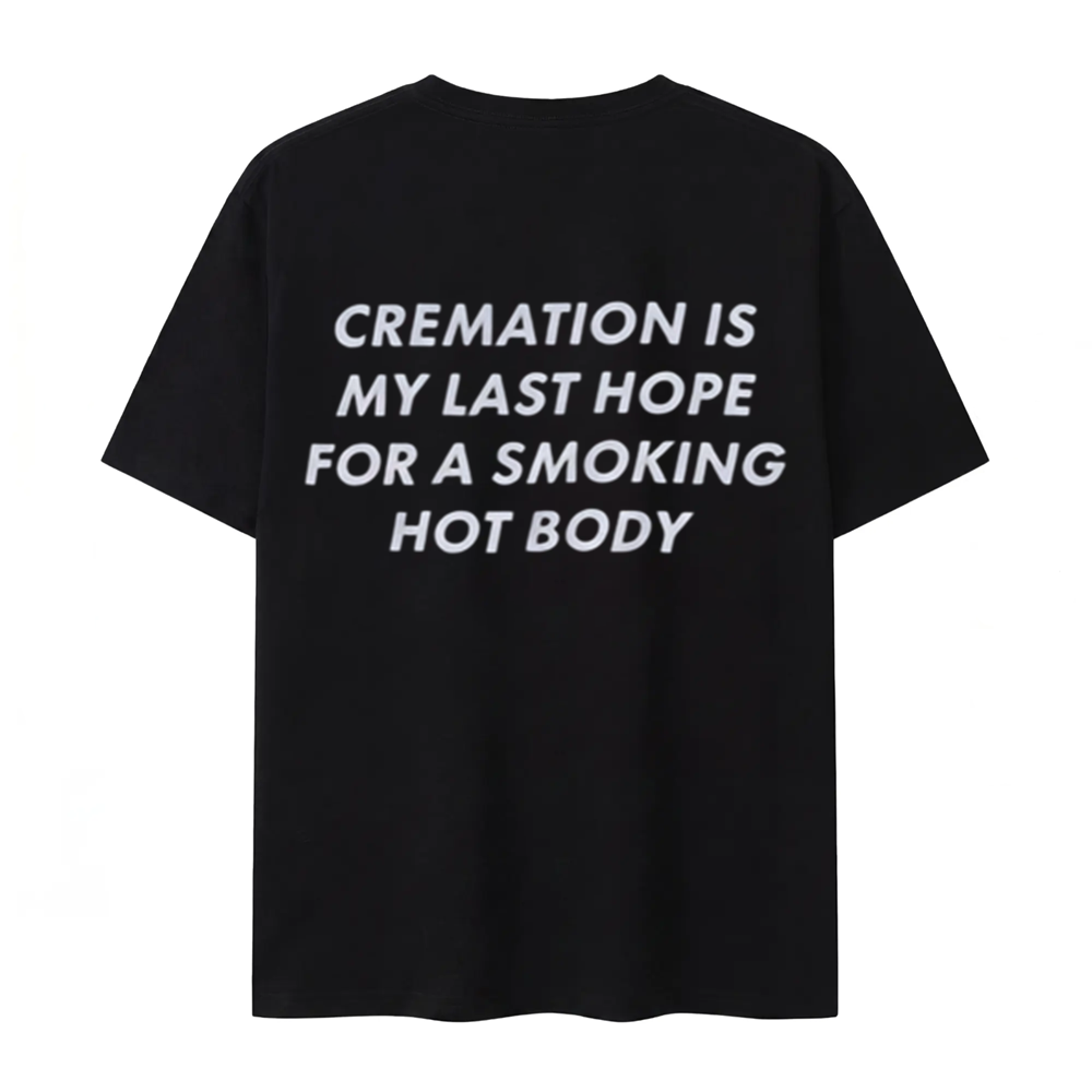 Cremation Is My Last Hope for a Smoking Hot Body T-Shirt