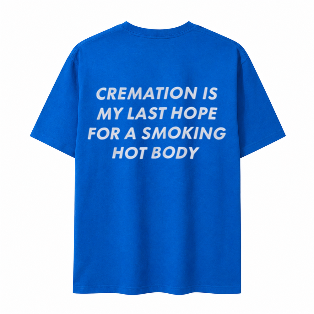 Cremation Is My Last Hope for a Smoking Hot Body T-Shirt