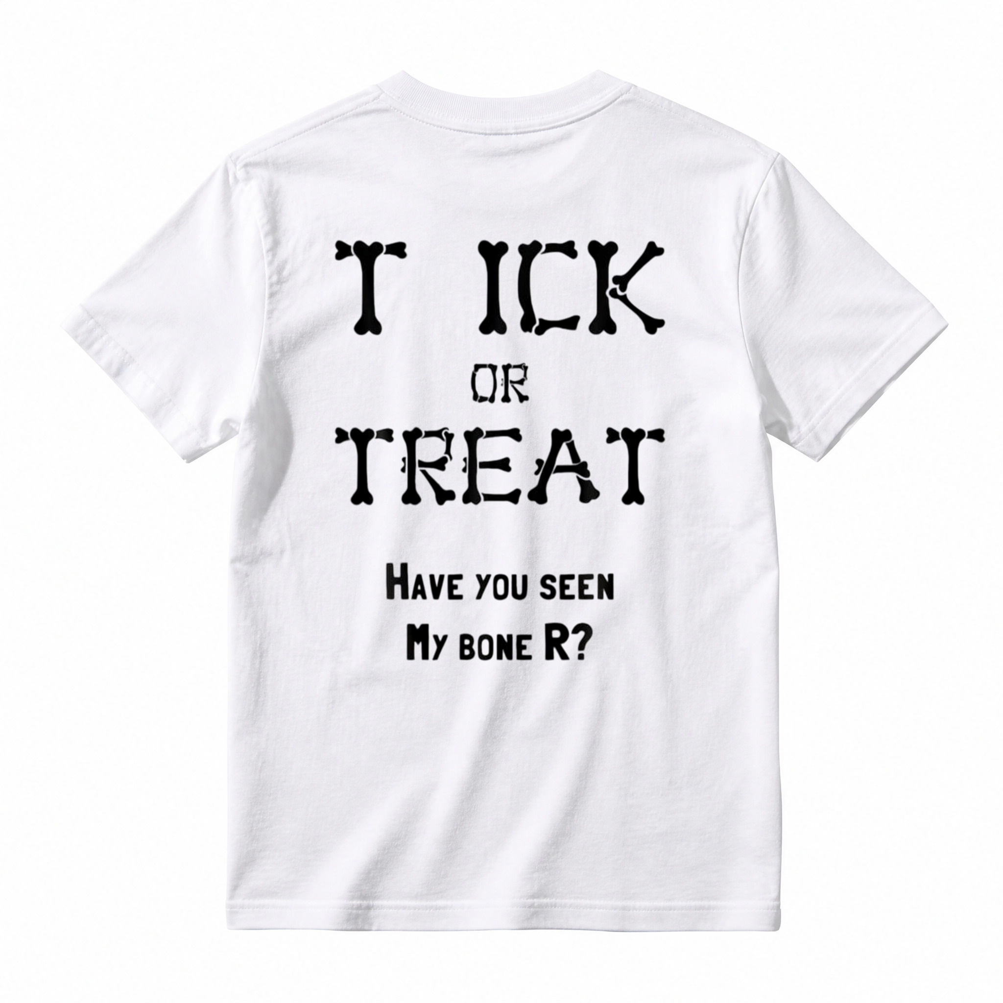 "TICK OR TREAT HAVE YOU SEEN MY BONE R?" T-Shirt