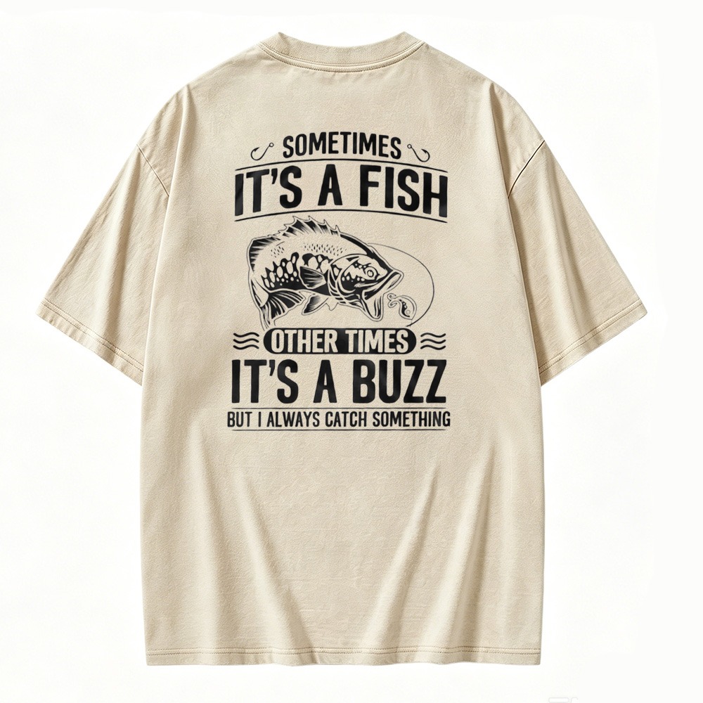 Sometimes Its A Fish Other Times Its A Buzz Fishing Quote Washed T-shirt