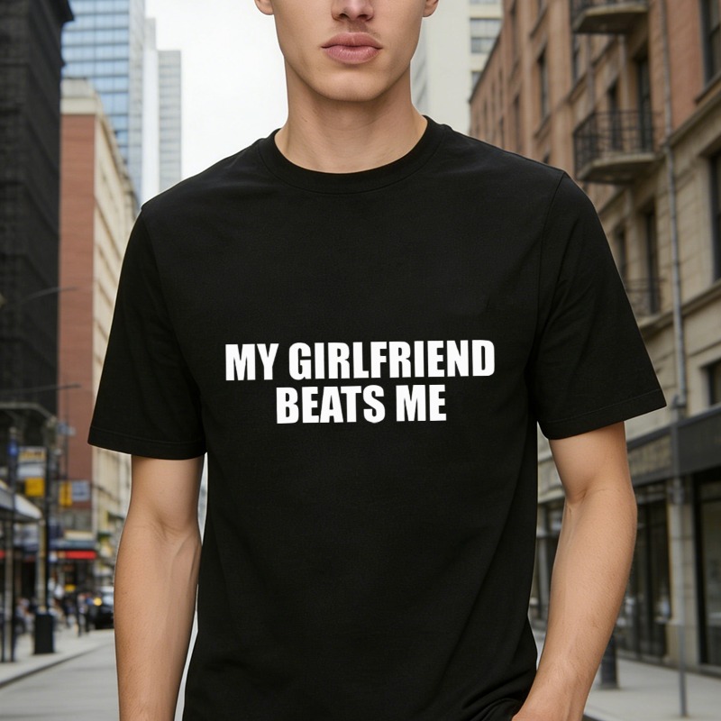 My Girlfriend Beats Me Funny Quote Graphic T-shirt
