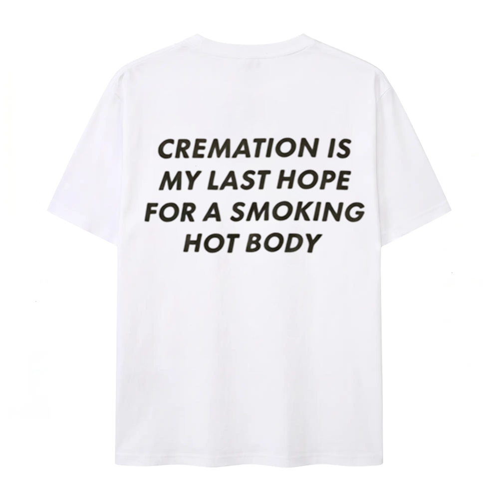 Cremation Is My Last Hope for a Smoking Hot Body T-Shirt