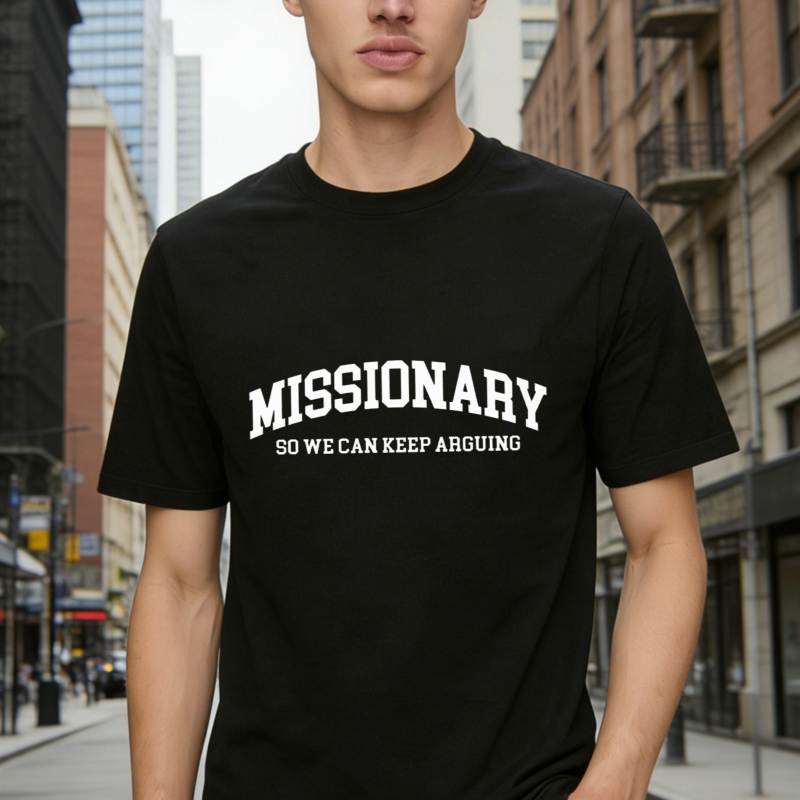 Missionary So We Can Keep Arguing Funny Quote Graphic T-shirt