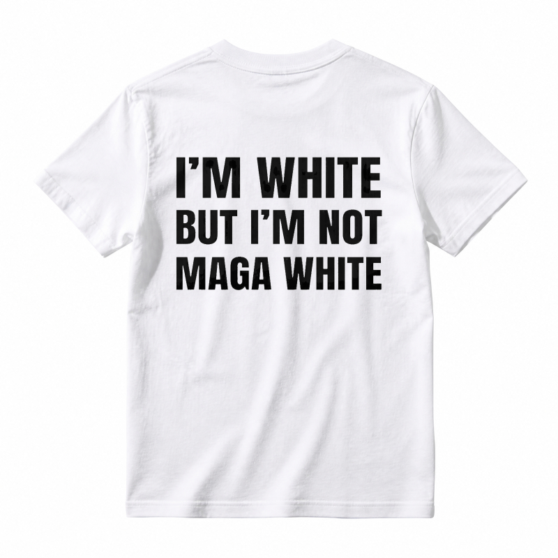 "I'm White But I'm Not MAGA White" Graphic T-Shirt