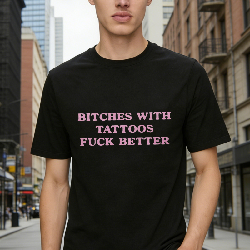 Bitches With Tattoos Fuck Better T-shirt