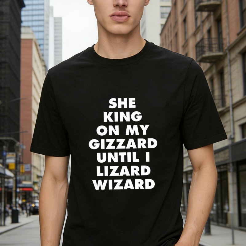 She King On My Gizzard Until I Lizard Wizard T-shirt
