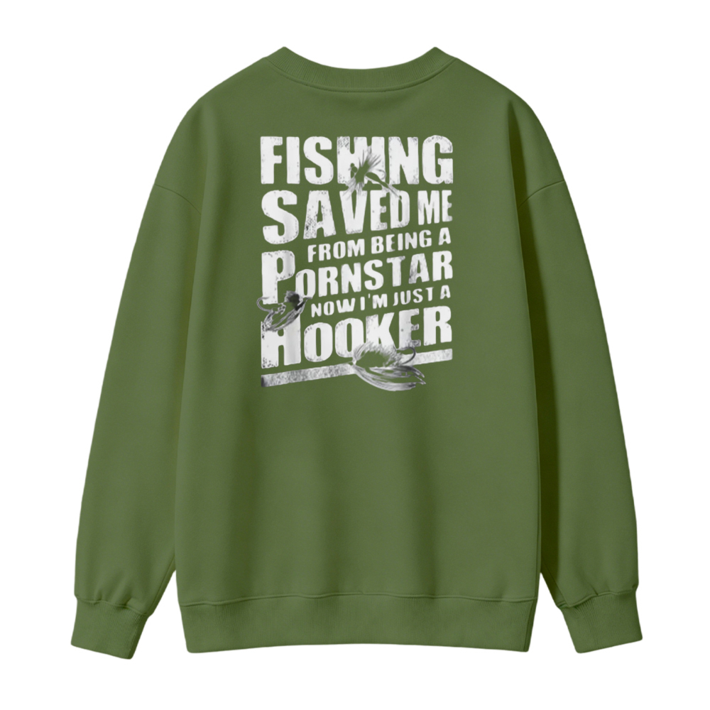 Fishing Saved Me From Being A Pornstar Now I Am Just A Hooker Graphic Sweatshirt