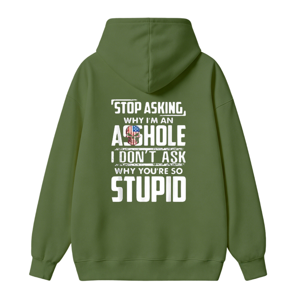 Stop Asking Why I Am An Asshole I Dont Ask Why You Are So Stupid Funny Quote Unisex Classic Hoodie