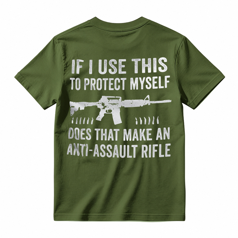"If I Use This to Protect Myself, Does That Make an Anti-Assault Rifle" T-Shirt