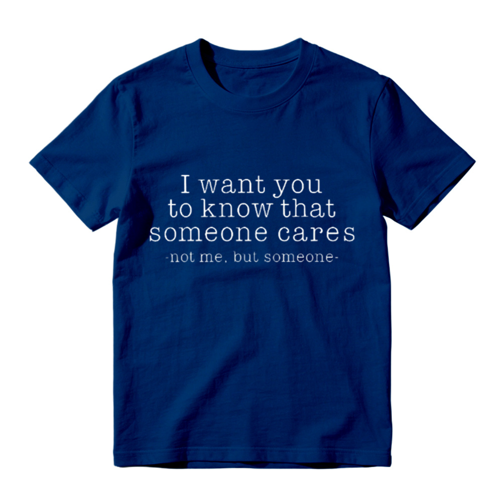 I Want You To Know That Someone Cares Sarcastic T-Shirt