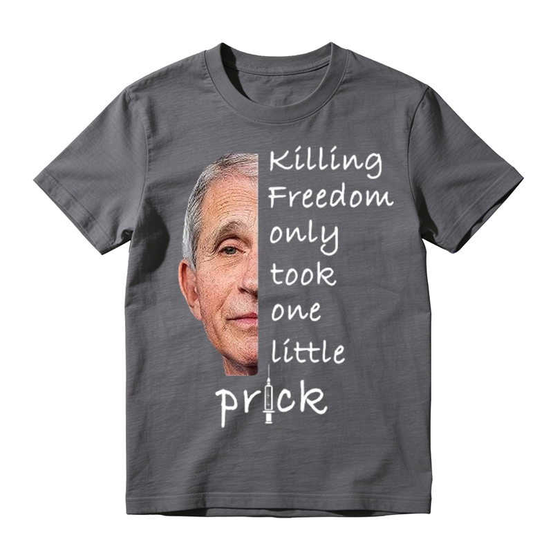 Anti Fauci Killing Freedom Only Took One Little Prick T-Shirt
