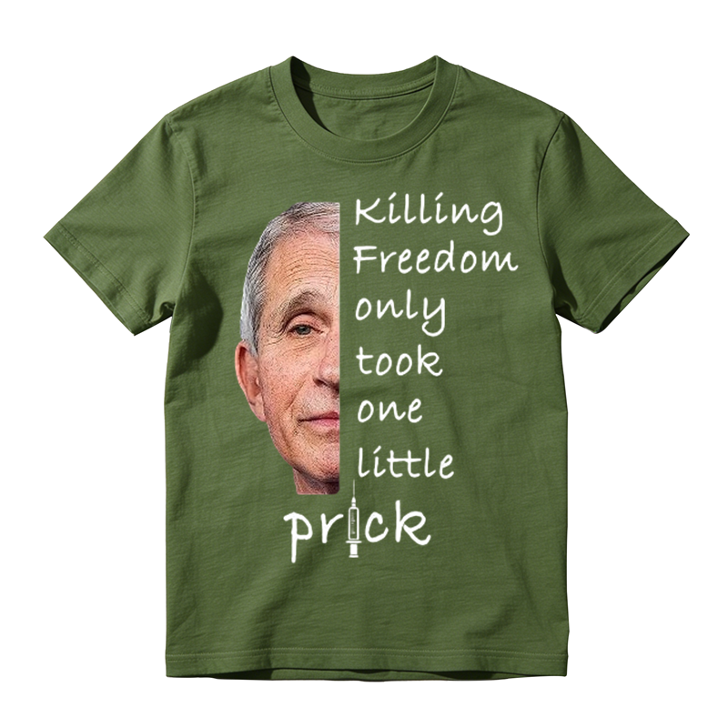Anti Fauci Killing Freedom Only Took One Little Prick T-Shirt