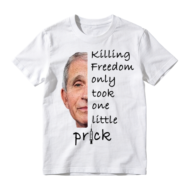 Anti Fauci Killing Freedom Only Took One Little Prick T-Shirt