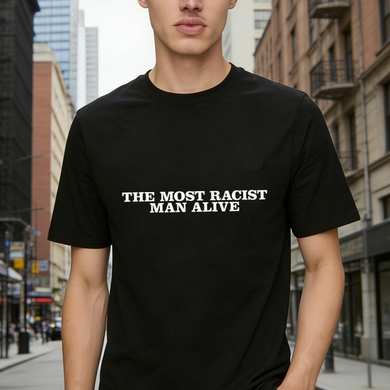 The Most Racist Man Alive Text Graphic T-shirt