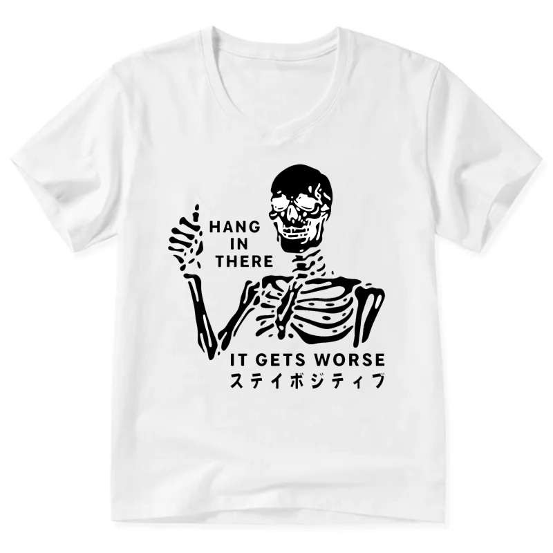 Hang In There It Gets Worse Skeleton T-Shirt Stay Positive Motivational Shirt