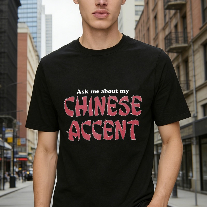 Ask Me About My Chinese Accent Funny Quote Graphic T-shirt
