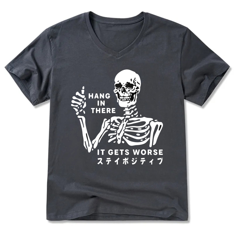 Hang In There It Gets Worse Skeleton T-Shirt Stay Positive Motivational Shirt