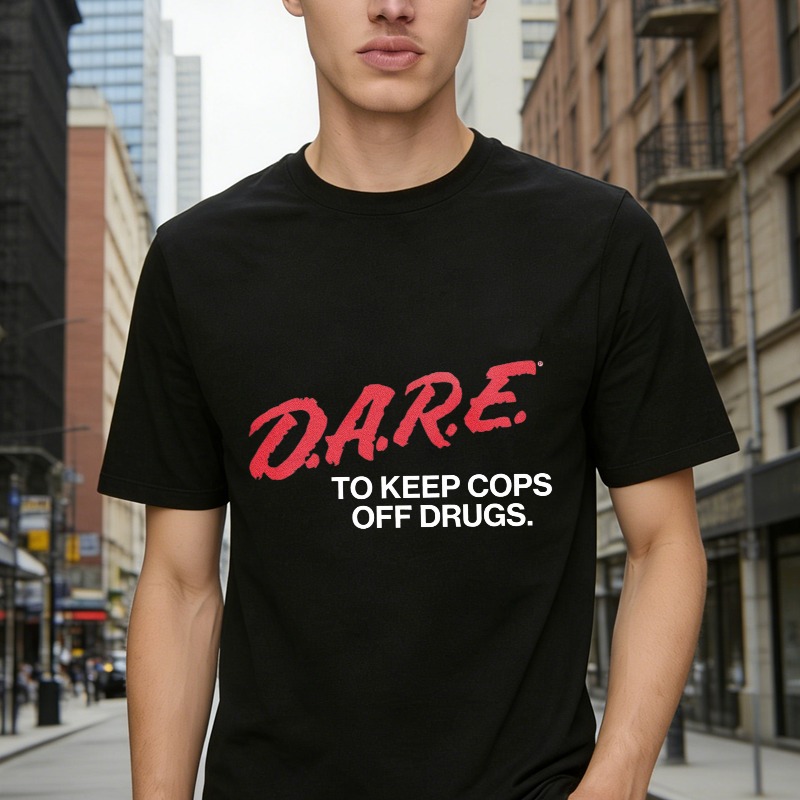 Dare To Keep Cops Off Drugs Funny Slogan Graphic T-shirt