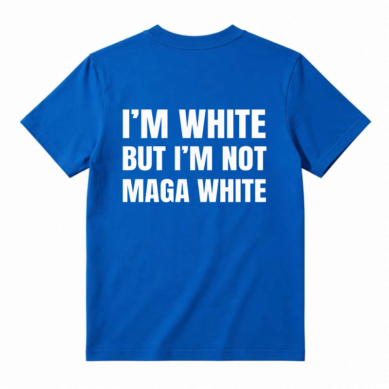 "I'm White But I'm Not MAGA White" Graphic T-Shirt