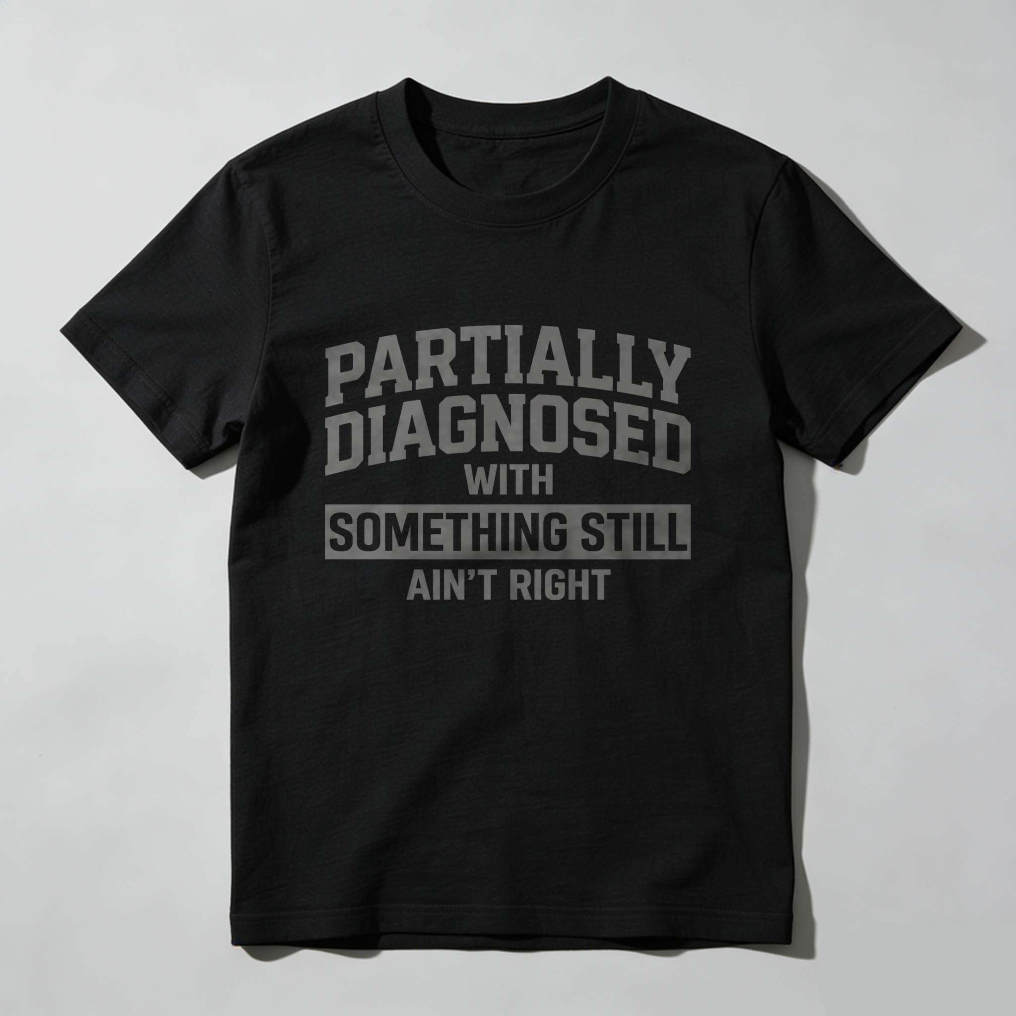 Casual, Men's T-Shirt, Partially Diagnosed With Something Still Ain't Right, Everyday Wear, Gift For Him