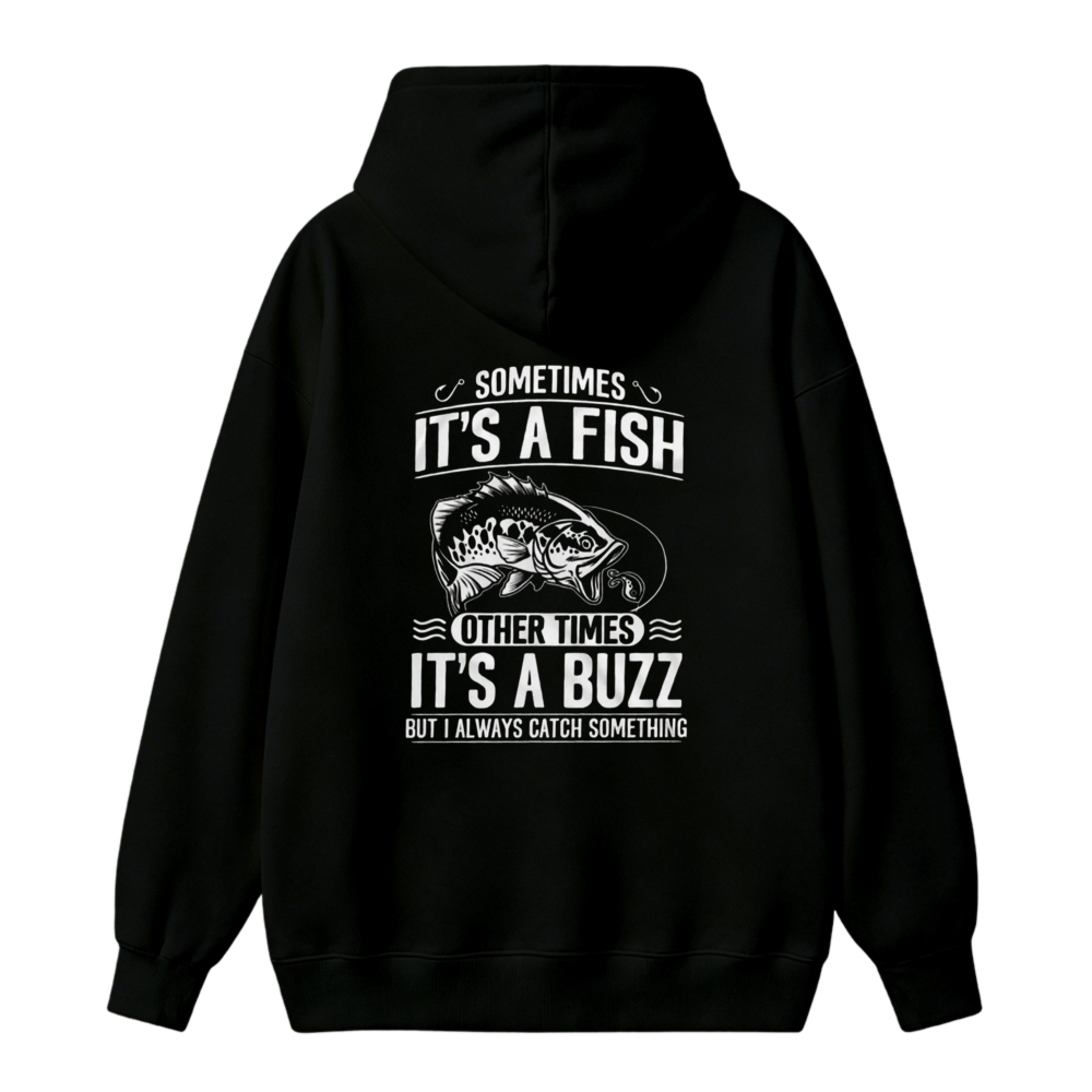 Sometimes Its A Fish Other Times Its A Buzz But I Always Catch Something Fishing Humor Unisex Classic Hoodie