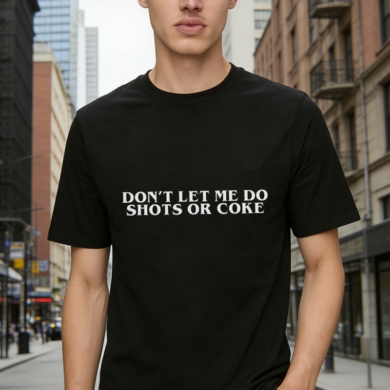 Dont Let Me Do Shots Or Coke Funny Party Saying Graphic T-shirt