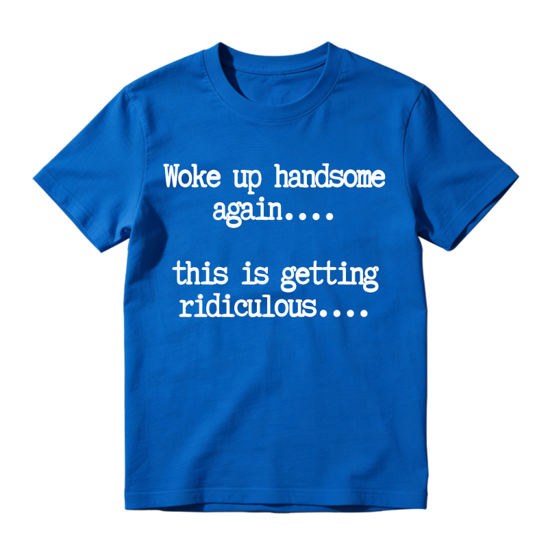 "Woke Up Handsome Again" Funny Graphic T-Shirt