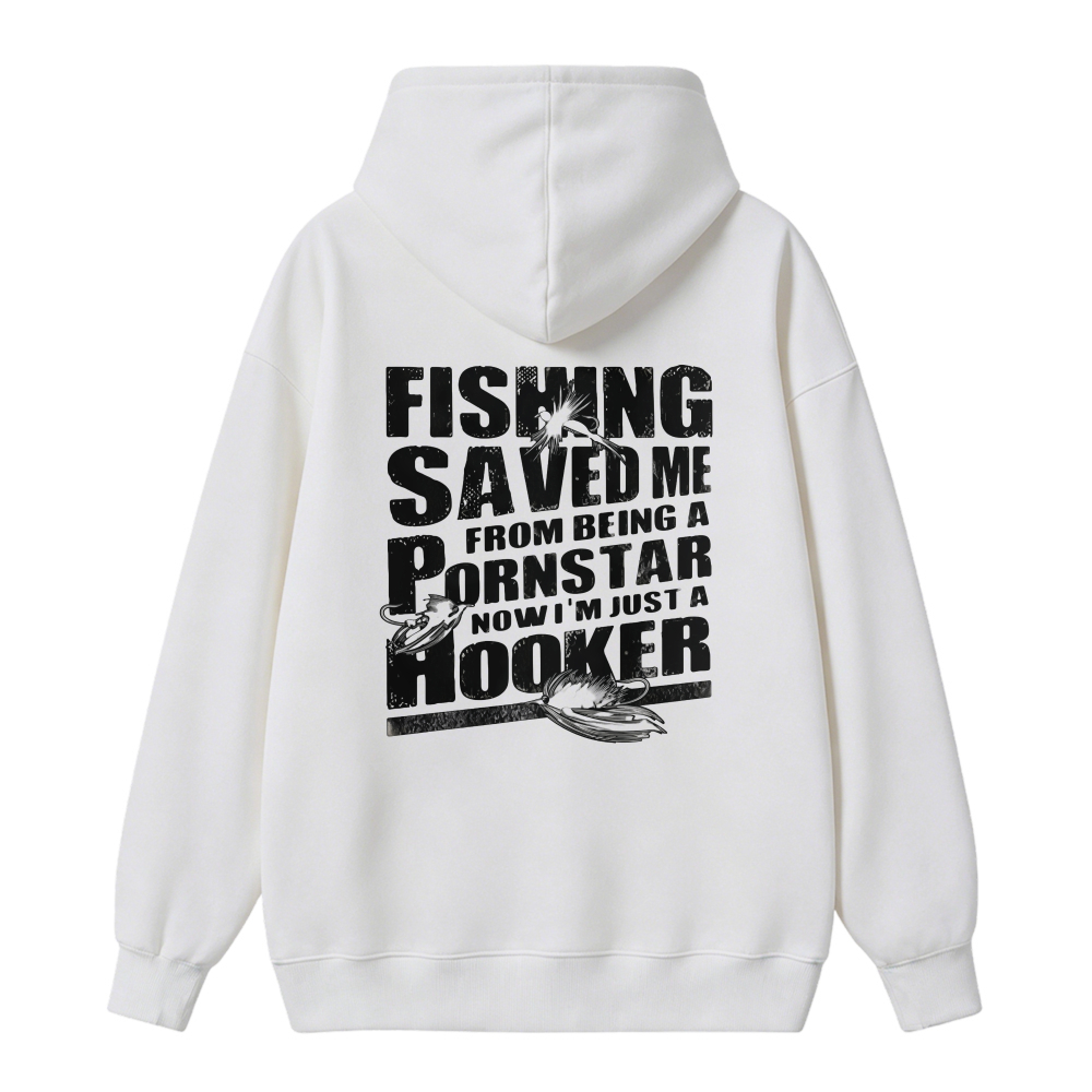 Fishing Saved Me From Being A Pornstar Now I Am Just A Hooker Funny Fishing Quote Graphic Hoodie