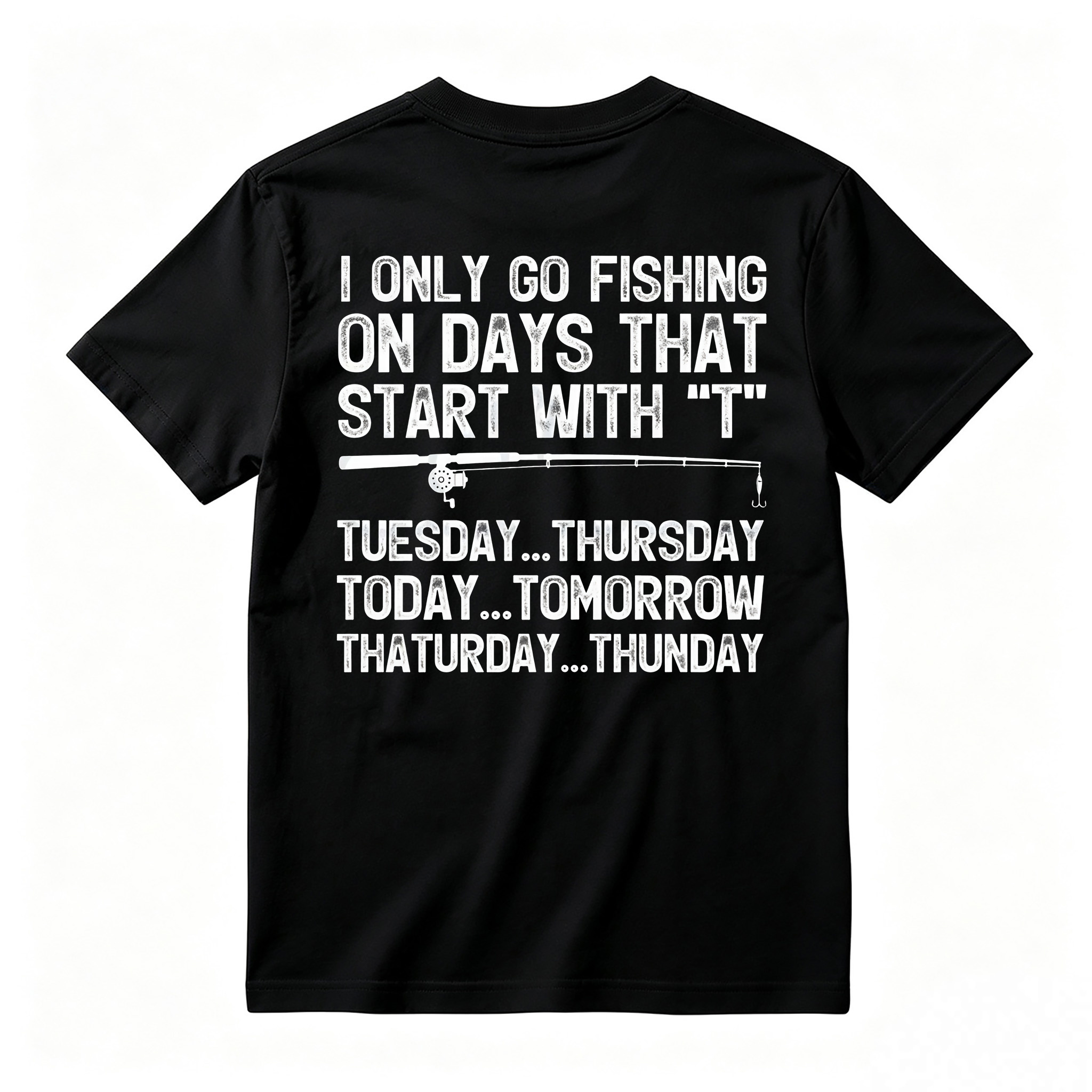 I Only Go Fishing On Days That Start With T Shirt