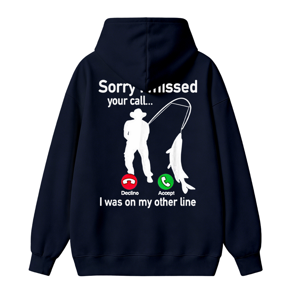 "Sorry I Missed Your Call, I Was On My Other Line"Funny Fishing  Hoodie