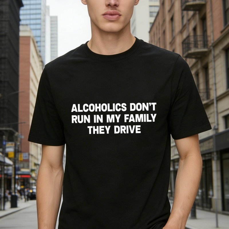 Alcoholics Dont Run In My Family They Drive Funny Quote T-shirt