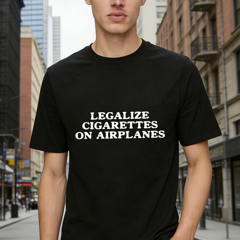 Legalize Cigarettes On Airplanes Funny Quote T-shirt