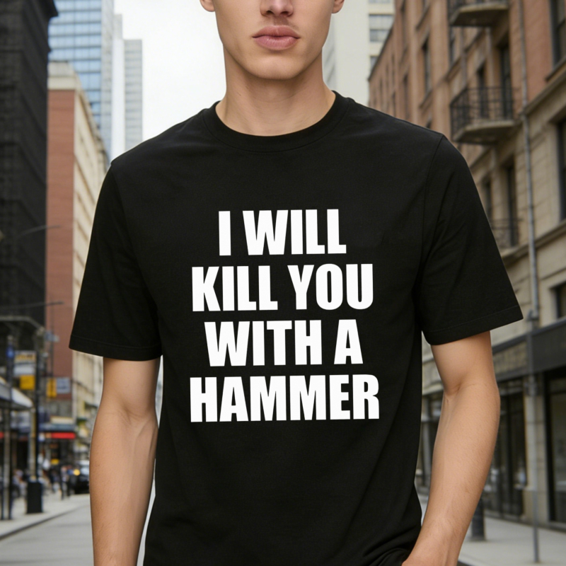 I Will Kill You With A Hammer Funny Quote Graphic T-shirt