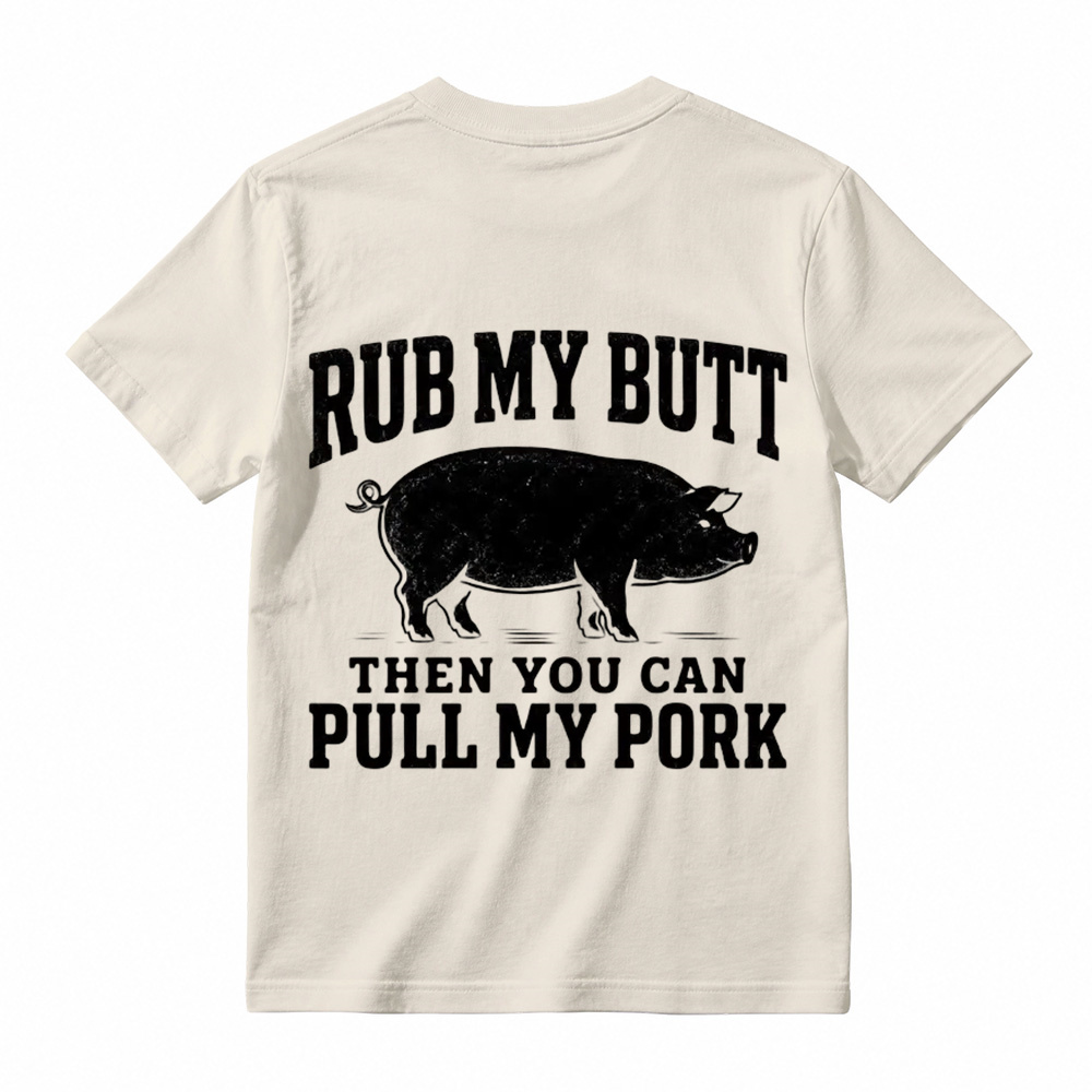 Rub My Butt Then You Can Pull My Pork Funny BBQ T-Shirt