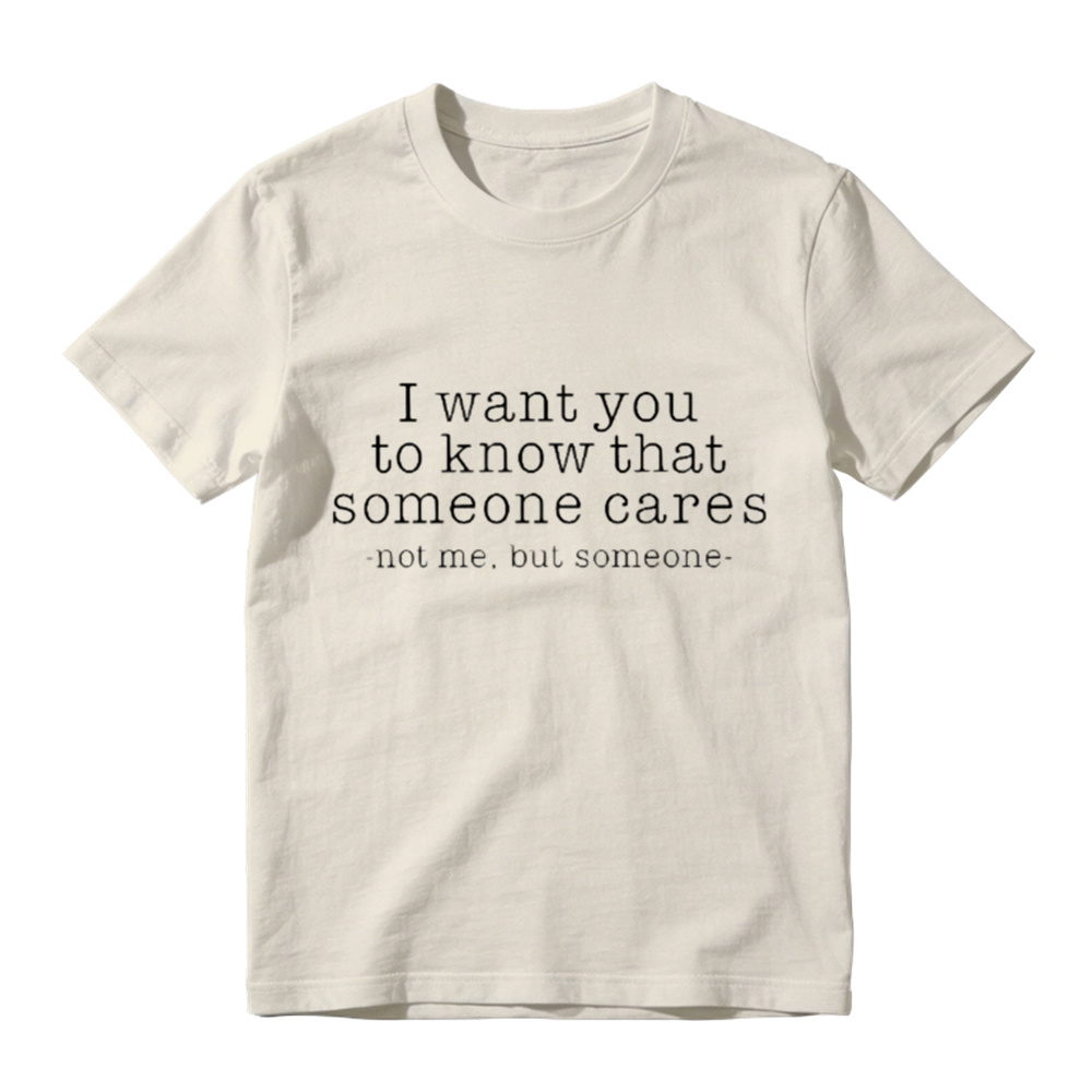 I Want You To Know That Someone Cares Sarcastic T-Shirt