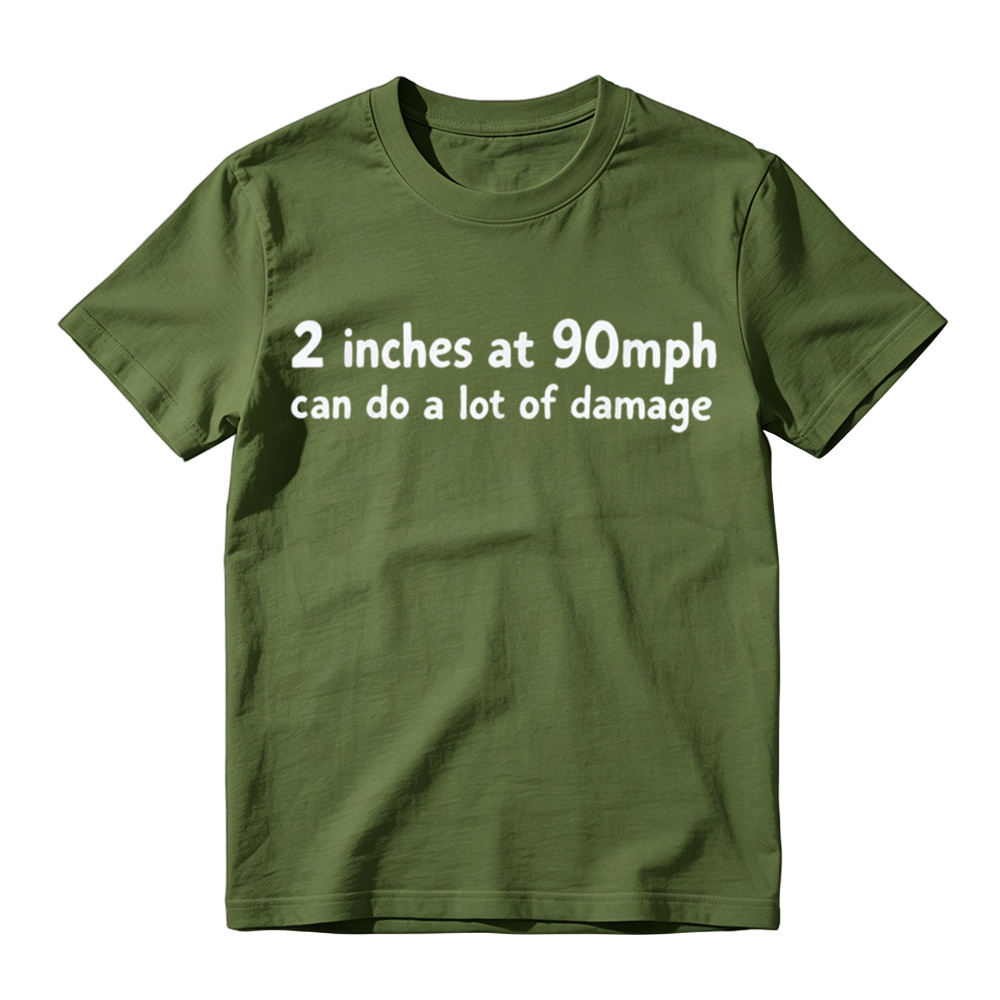 2 Inches At 90mph Can Do A Lot Of Damage Funny Graphic T-Shirt