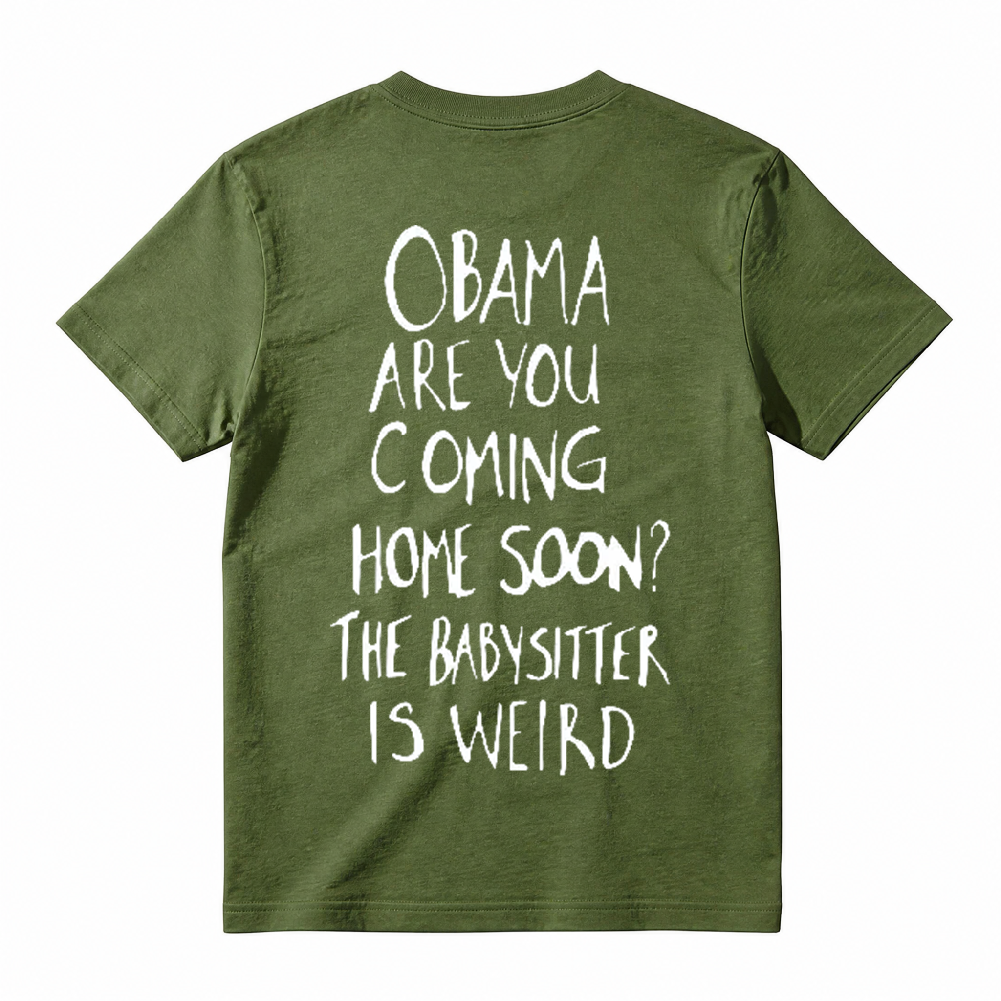Obama Are You Coming Home Soon The Babysitter Is Weird T-Shirt